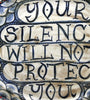 Your Silence Will Not Protect You